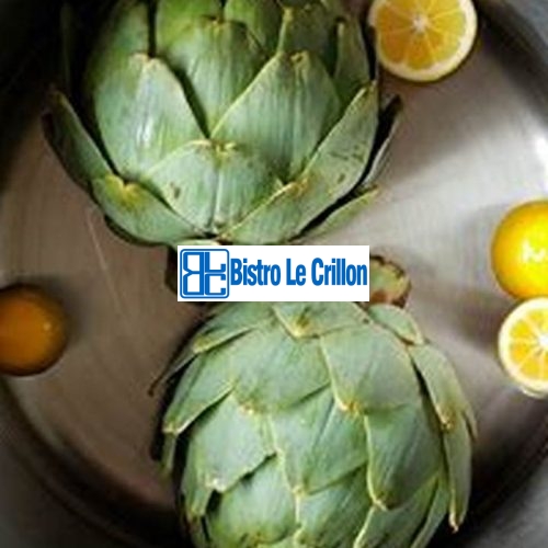 Master the Art of Cooking Delicious Artichokes | Bistro Le Crillon