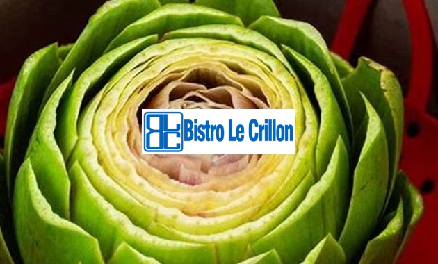 Master the Art of Cooking Artichoke with Pro Tips | Bistro Le Crillon