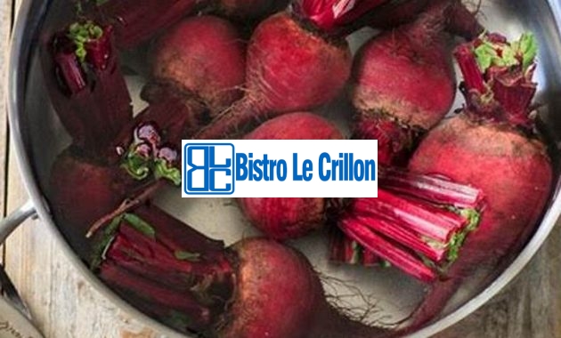 Cook Beets to Perfection with Expert Tips | Bistro Le Crillon
