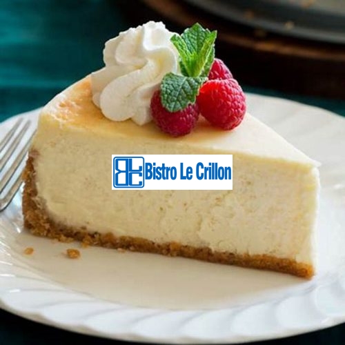 The Foolproof Method for Baking a Delicious Cheesecake | Bistro Le Crillon