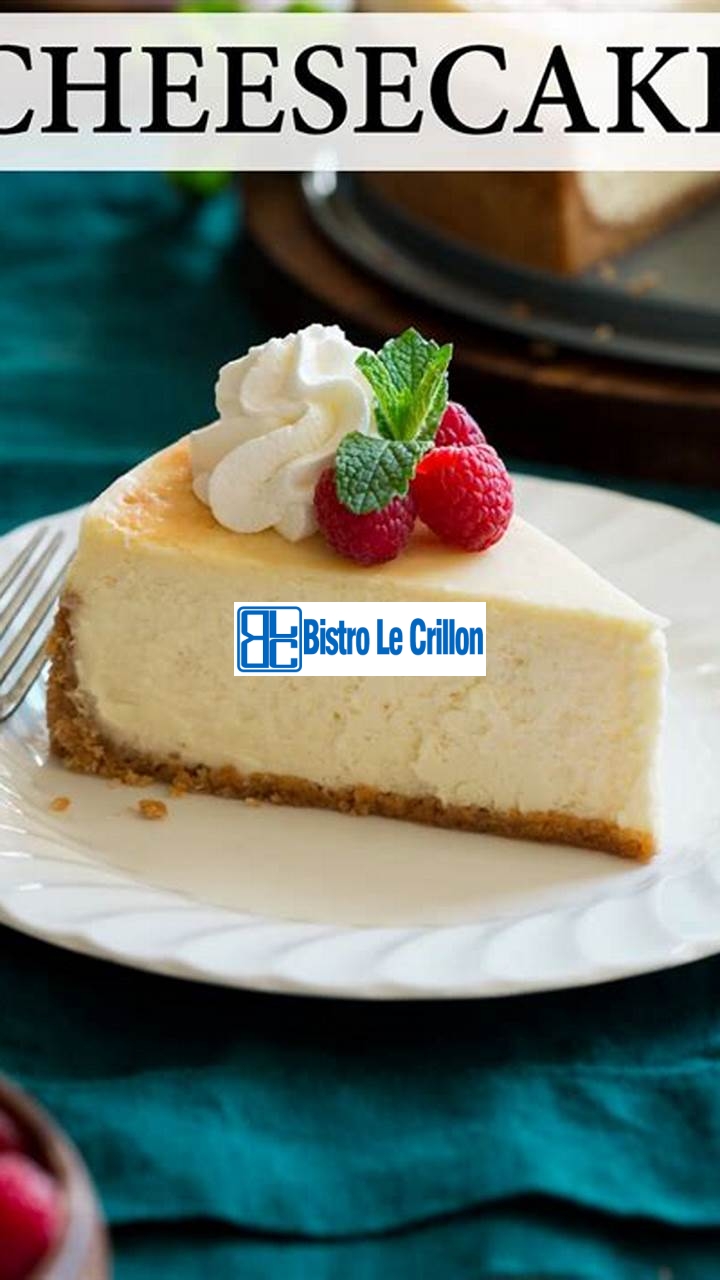 The Foolproof Method for Baking a Delicious Cheesecake | Bistro Le Crillon