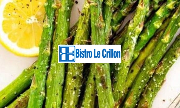 Mastering the Art of Cooking Asparagus | Bistro Le Crillon