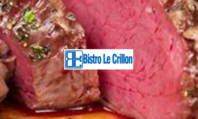 Cook the Perfect Beef Tenderloin Every Time | Bistro Le Crillon