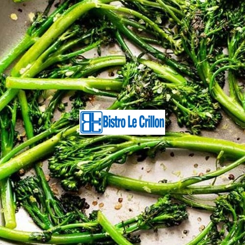 Master the Art of Cooking Brocollini with These Easy Tips | Bistro Le Crillon