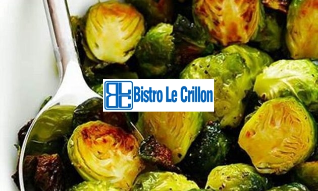 Master the Art of Cooking Brussel Sprouts | Bistro Le Crillon