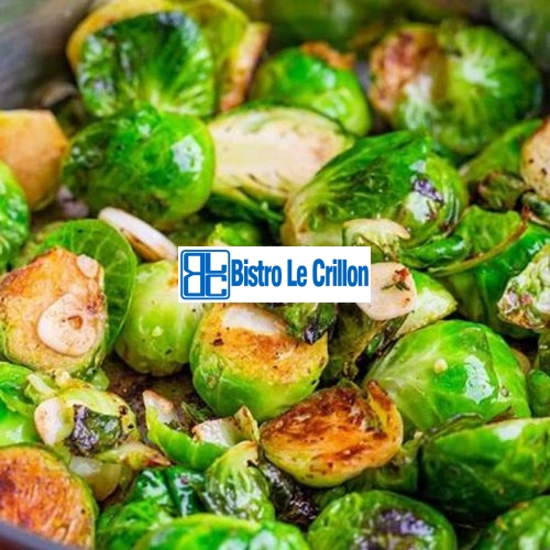 Master the Art of Cooking Brussels with These Simple Tips | Bistro Le Crillon
