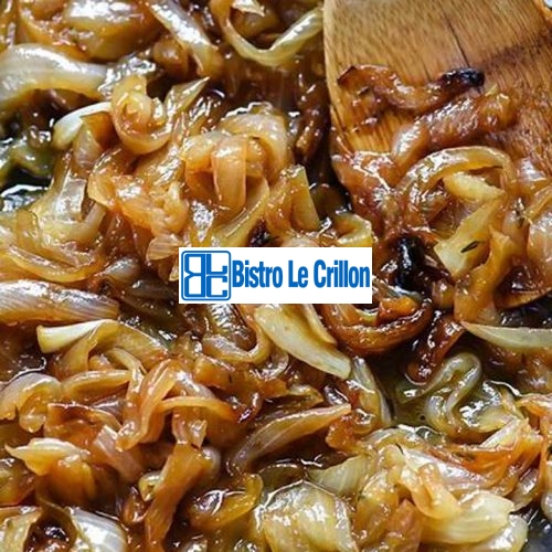 Master the Art of Caramelizing Onions Like a Pro | Bistro Le Crillon