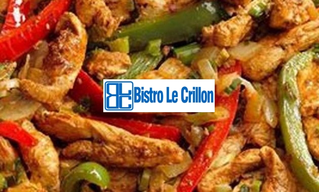 Cook Delicious Chicken Fajitas Like a Pro | Bistro Le Crillon