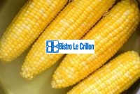 Cook Corn Like a Pro with These Easy Tips | Bistro Le Crillon