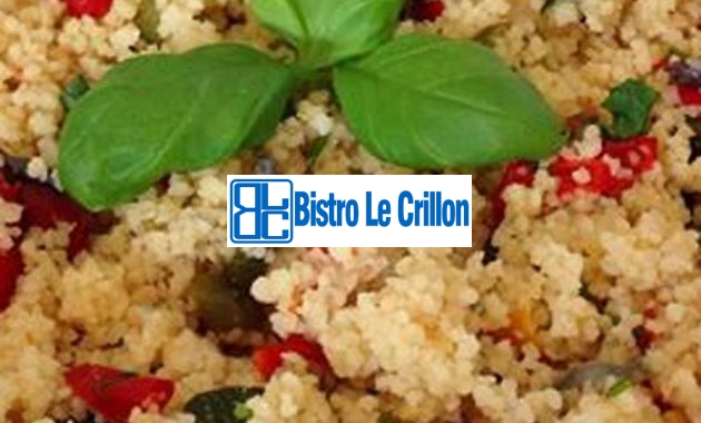 Master the Art of Cooking Delicious Cous Cous Recipes | Bistro Le Crillon