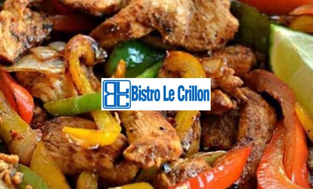 Master the Art of Cooking Delicious Fajita Meat | Bistro Le Crillon