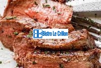 Master the Art of Cooking Fillet Mignon | Bistro Le Crillon