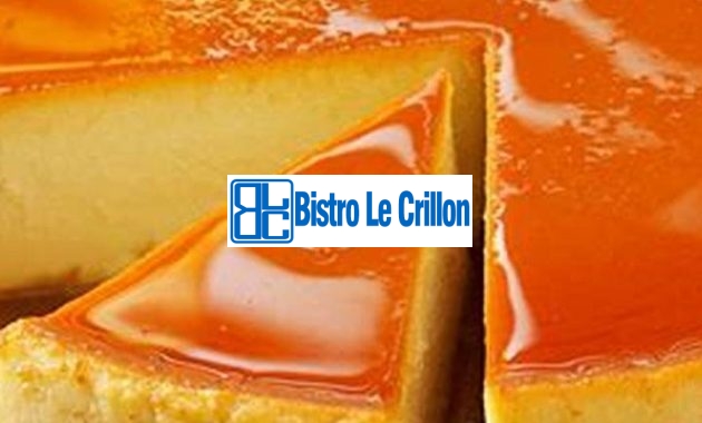 Master the Art of Making Delicious Flan at Home | Bistro Le Crillon