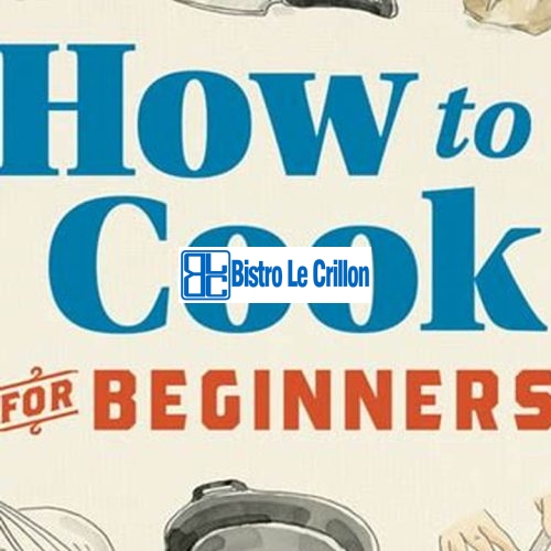 Unlock Your Inner Chef: Beginner's Guide to Cooking | Bistro Le Crillon