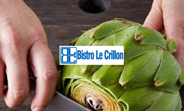 Master the Art of Cooking Fresh Artichoke | Bistro Le Crillon