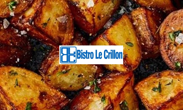 Master the Art of Making Crispy Fried Potatoes at Home | Bistro Le Crillon