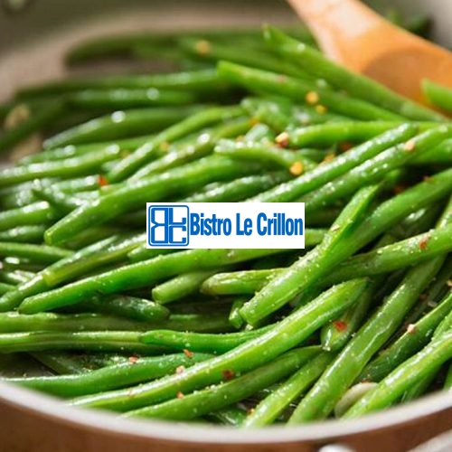 Master the Art of Cooking Green Beans Like a Pro | Bistro Le Crillon