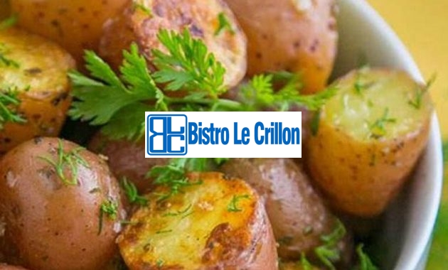 Master the Art of Cooking Little Potatoes with These Simple Tips | Bistro Le Crillon