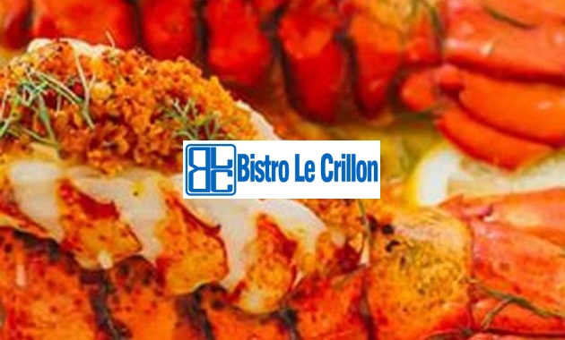 Master the Art of Cooking Lobster Tail Like a Pro | Bistro Le Crillon