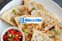Master the Art of Making Delicious Quesadillas with This Guide | Bistro Le Crillon