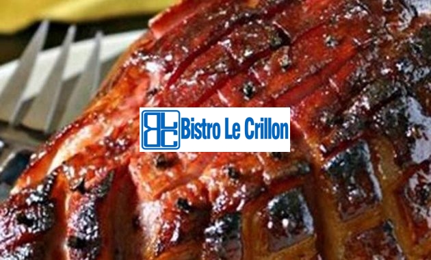 Cook Smoked Ham Like a Pro | Bistro Le Crillon