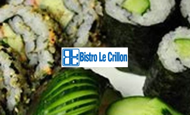 The Art of Crafting Delicious Sushi Rolls | Bistro Le Crillon
