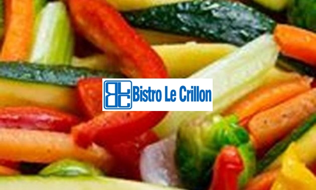 Cook Vegetables Like a Pro | Bistro Le Crillon