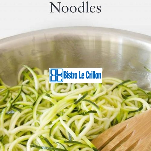 Cook Delicious Zucchini Noodles Like a Pro | Bistro Le Crillon