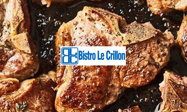 Discover the Secret to Mouthwatering Lamb Chops | Bistro Le Crillon