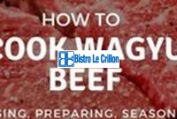 Master the Art of Cooking Wagyu Beef | Bistro Le Crillon